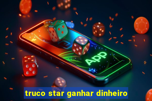 truco star ganhar dinheiro